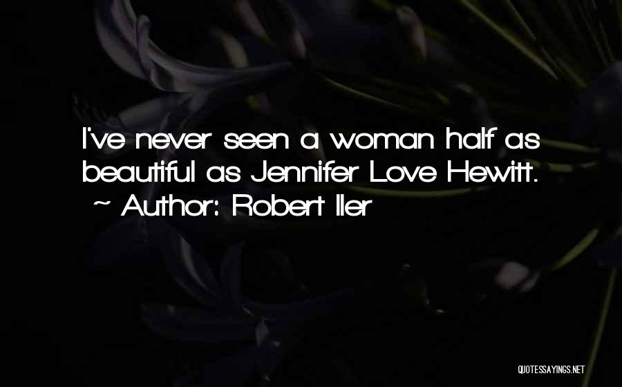 Robert Iler Quotes: I've Never Seen A Woman Half As Beautiful As Jennifer Love Hewitt.