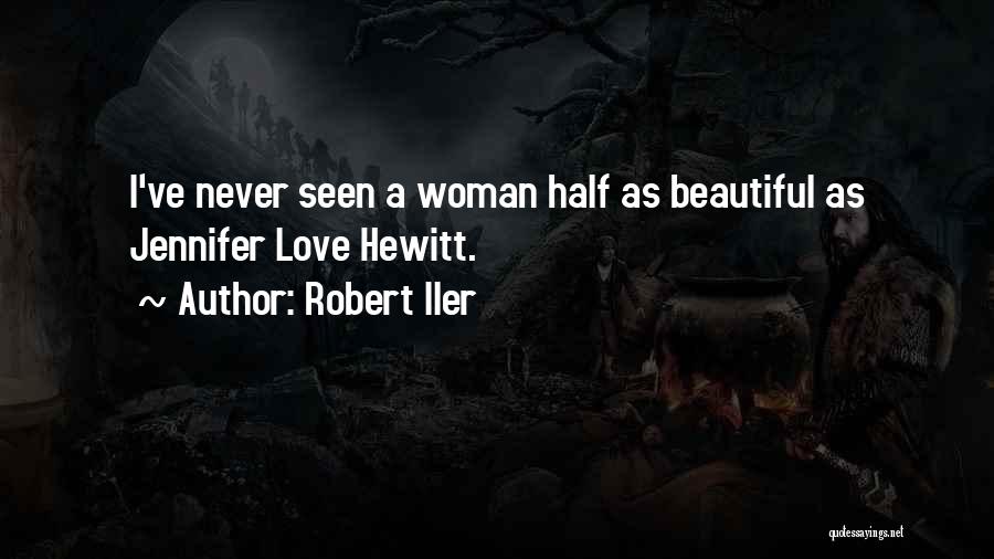 Robert Iler Quotes: I've Never Seen A Woman Half As Beautiful As Jennifer Love Hewitt.
