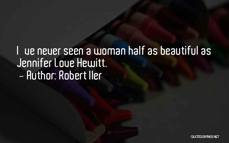 Robert Iler Quotes: I've Never Seen A Woman Half As Beautiful As Jennifer Love Hewitt.