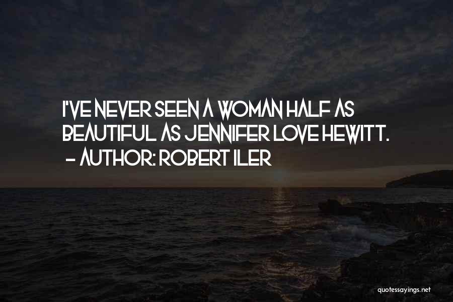 Robert Iler Quotes: I've Never Seen A Woman Half As Beautiful As Jennifer Love Hewitt.