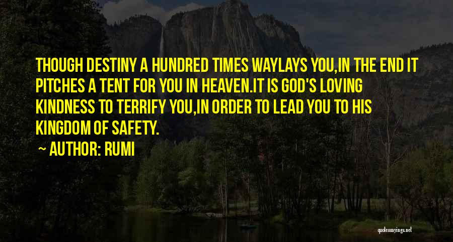 Rumi Quotes: Though Destiny A Hundred Times Waylays You,in The End It Pitches A Tent For You In Heaven.it Is God's Loving