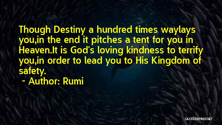 Rumi Quotes: Though Destiny A Hundred Times Waylays You,in The End It Pitches A Tent For You In Heaven.it Is God's Loving