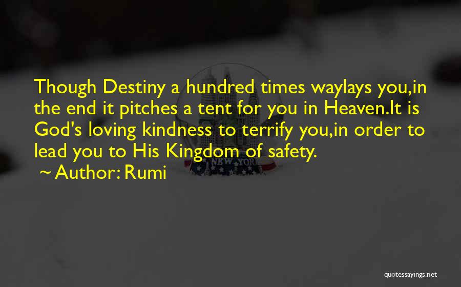 Rumi Quotes: Though Destiny A Hundred Times Waylays You,in The End It Pitches A Tent For You In Heaven.it Is God's Loving