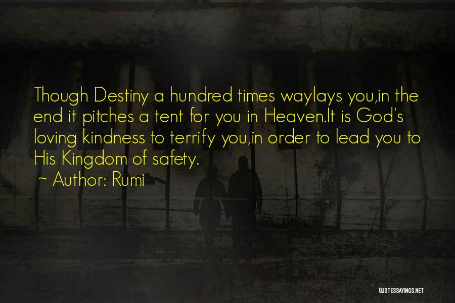 Rumi Quotes: Though Destiny A Hundred Times Waylays You,in The End It Pitches A Tent For You In Heaven.it Is God's Loving