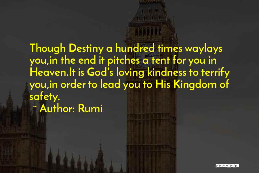 Rumi Quotes: Though Destiny A Hundred Times Waylays You,in The End It Pitches A Tent For You In Heaven.it Is God's Loving