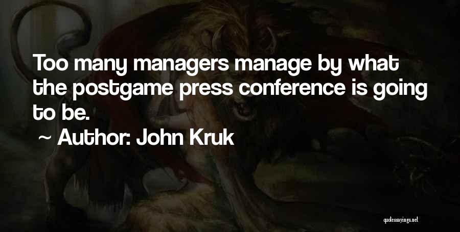 John Kruk Quotes: Too Many Managers Manage By What The Postgame Press Conference Is Going To Be.