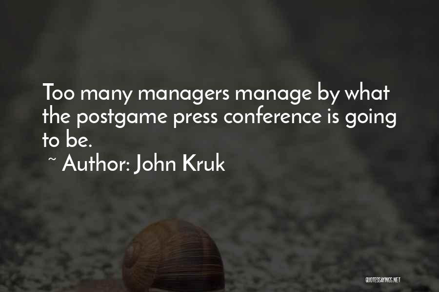 John Kruk Quotes: Too Many Managers Manage By What The Postgame Press Conference Is Going To Be.