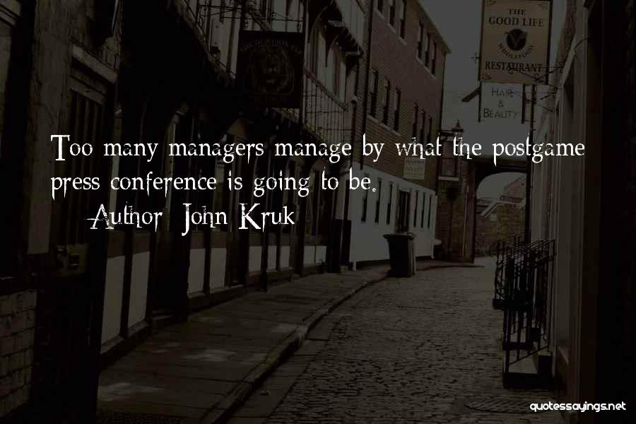 John Kruk Quotes: Too Many Managers Manage By What The Postgame Press Conference Is Going To Be.