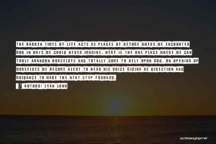 Jean John Quotes: The Barren Times Of Life Acts As Places Of Refuge Where We Encounter God In Ways We Could Never Imagine.