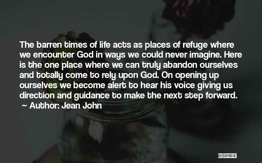 Jean John Quotes: The Barren Times Of Life Acts As Places Of Refuge Where We Encounter God In Ways We Could Never Imagine.