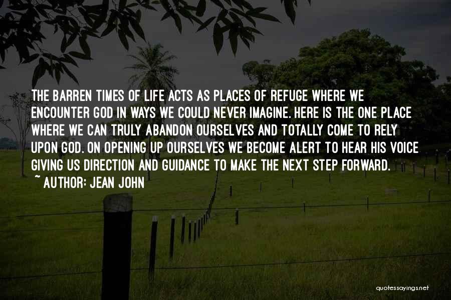 Jean John Quotes: The Barren Times Of Life Acts As Places Of Refuge Where We Encounter God In Ways We Could Never Imagine.