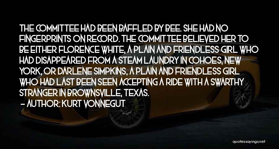 Kurt Vonnegut Quotes: The Committee Had Been Baffled By Bee. She Had No Fingerprints On Record. The Committee Believed Her To Be Either