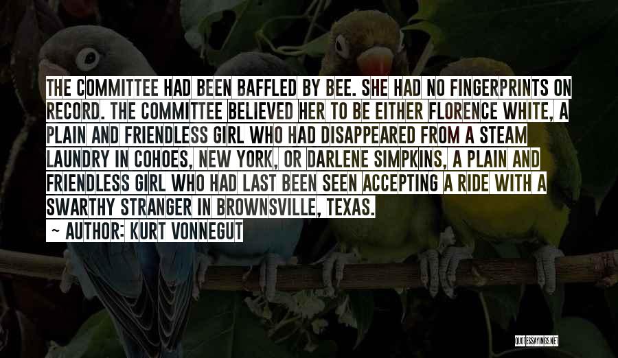 Kurt Vonnegut Quotes: The Committee Had Been Baffled By Bee. She Had No Fingerprints On Record. The Committee Believed Her To Be Either