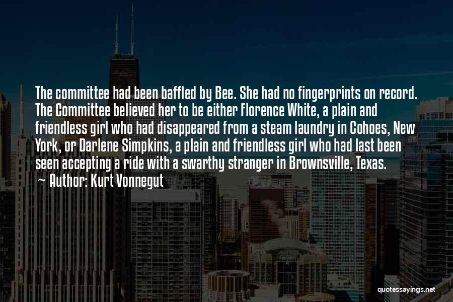 Kurt Vonnegut Quotes: The Committee Had Been Baffled By Bee. She Had No Fingerprints On Record. The Committee Believed Her To Be Either