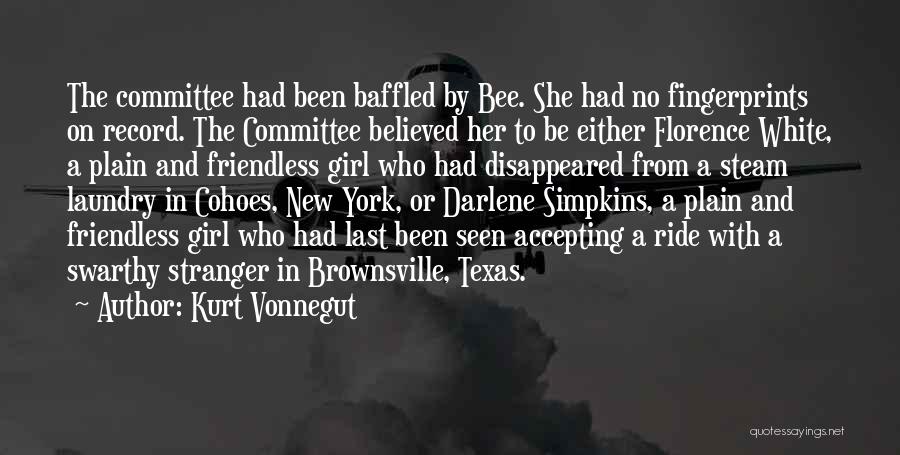 Kurt Vonnegut Quotes: The Committee Had Been Baffled By Bee. She Had No Fingerprints On Record. The Committee Believed Her To Be Either