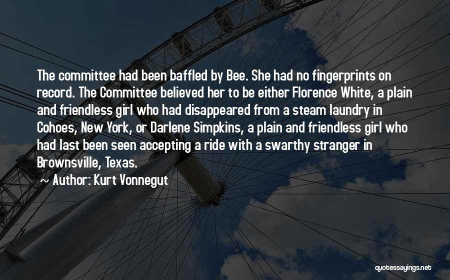 Kurt Vonnegut Quotes: The Committee Had Been Baffled By Bee. She Had No Fingerprints On Record. The Committee Believed Her To Be Either