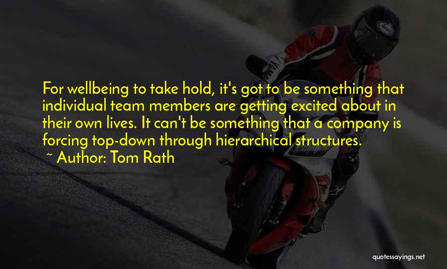 Tom Rath Quotes: For Wellbeing To Take Hold, It's Got To Be Something That Individual Team Members Are Getting Excited About In Their