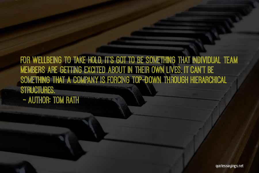 Tom Rath Quotes: For Wellbeing To Take Hold, It's Got To Be Something That Individual Team Members Are Getting Excited About In Their