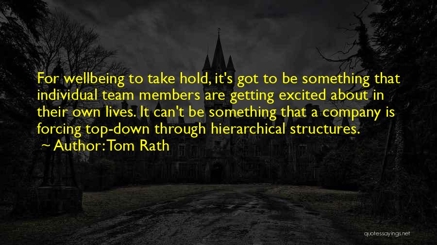 Tom Rath Quotes: For Wellbeing To Take Hold, It's Got To Be Something That Individual Team Members Are Getting Excited About In Their
