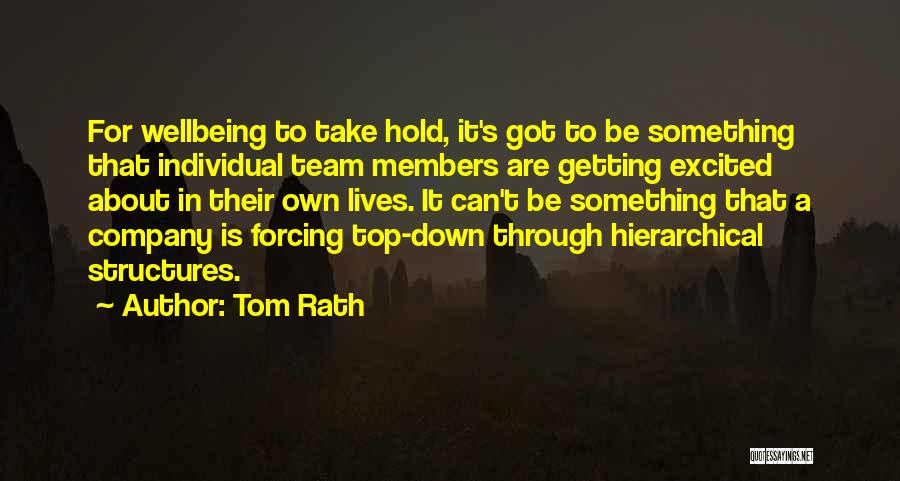 Tom Rath Quotes: For Wellbeing To Take Hold, It's Got To Be Something That Individual Team Members Are Getting Excited About In Their