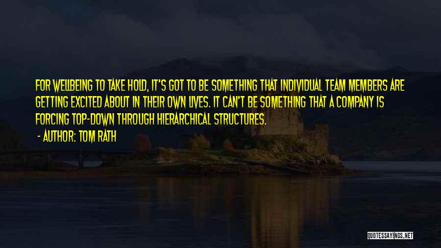 Tom Rath Quotes: For Wellbeing To Take Hold, It's Got To Be Something That Individual Team Members Are Getting Excited About In Their