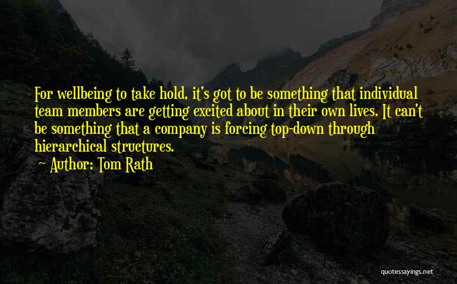 Tom Rath Quotes: For Wellbeing To Take Hold, It's Got To Be Something That Individual Team Members Are Getting Excited About In Their