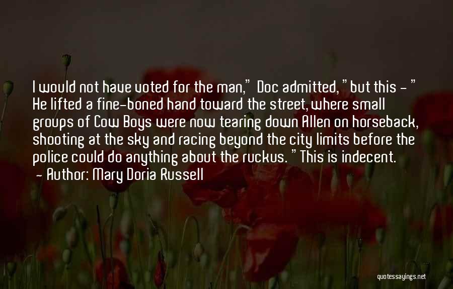 Mary Doria Russell Quotes: I Would Not Have Voted For The Man, Doc Admitted, But This - He Lifted A Fine-boned Hand Toward The