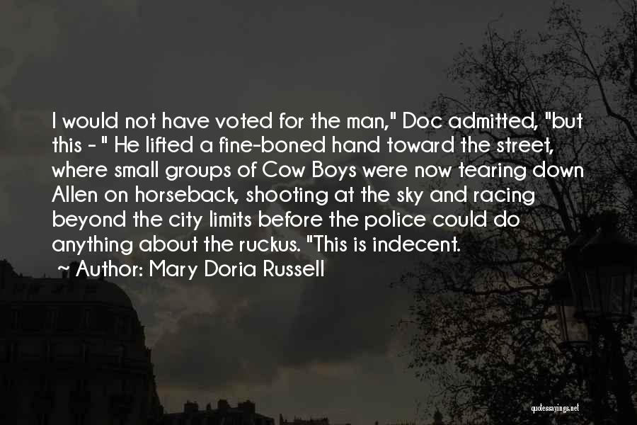 Mary Doria Russell Quotes: I Would Not Have Voted For The Man, Doc Admitted, But This - He Lifted A Fine-boned Hand Toward The