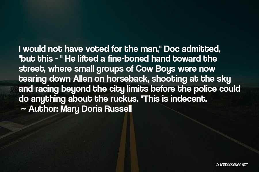 Mary Doria Russell Quotes: I Would Not Have Voted For The Man, Doc Admitted, But This - He Lifted A Fine-boned Hand Toward The