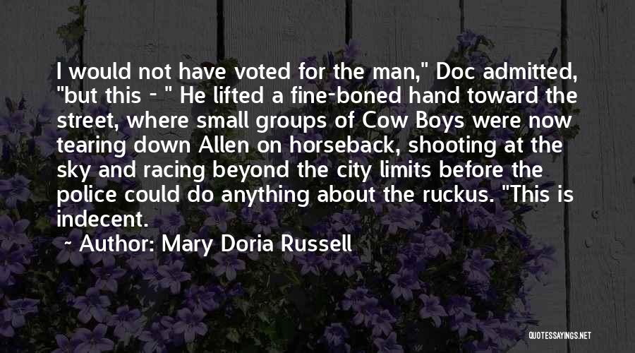 Mary Doria Russell Quotes: I Would Not Have Voted For The Man, Doc Admitted, But This - He Lifted A Fine-boned Hand Toward The