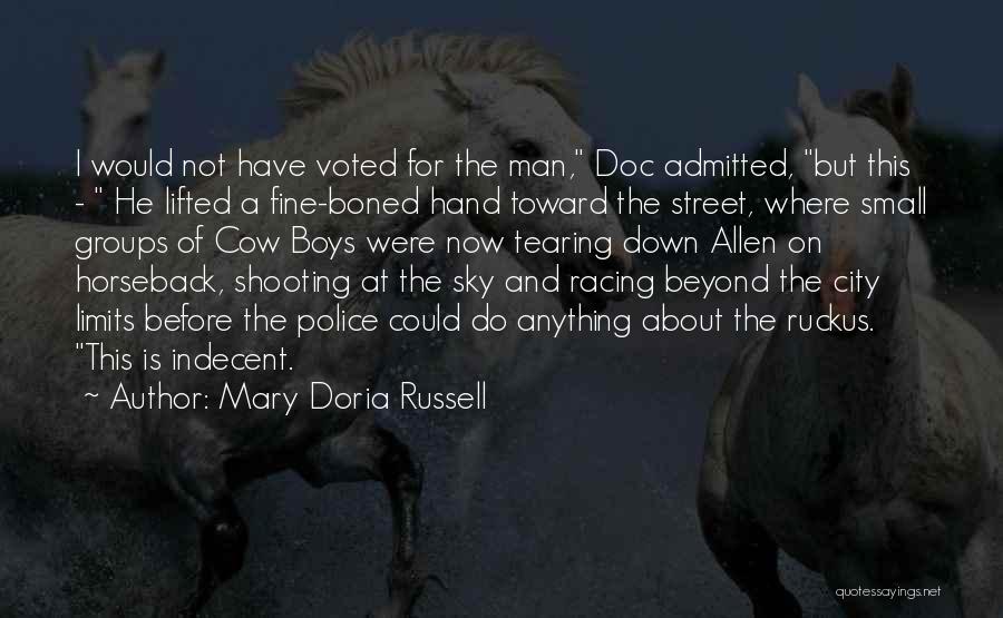 Mary Doria Russell Quotes: I Would Not Have Voted For The Man, Doc Admitted, But This - He Lifted A Fine-boned Hand Toward The