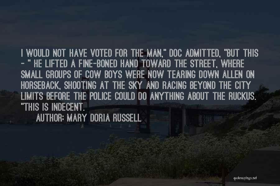 Mary Doria Russell Quotes: I Would Not Have Voted For The Man, Doc Admitted, But This - He Lifted A Fine-boned Hand Toward The