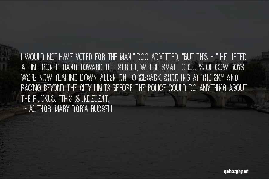 Mary Doria Russell Quotes: I Would Not Have Voted For The Man, Doc Admitted, But This - He Lifted A Fine-boned Hand Toward The