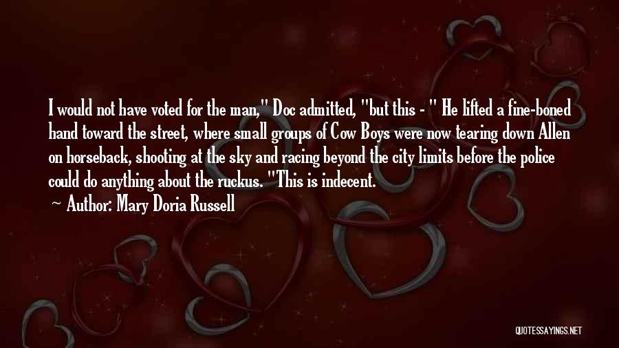 Mary Doria Russell Quotes: I Would Not Have Voted For The Man, Doc Admitted, But This - He Lifted A Fine-boned Hand Toward The