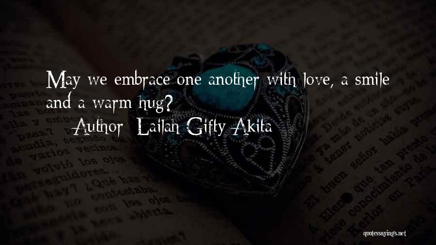 Lailah Gifty Akita Quotes: May We Embrace One Another With Love, A Smile And A Warm Hug?