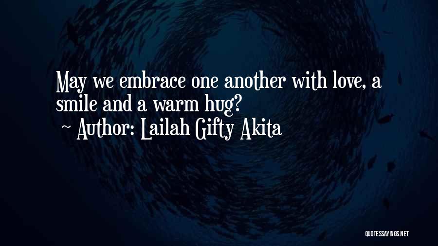 Lailah Gifty Akita Quotes: May We Embrace One Another With Love, A Smile And A Warm Hug?