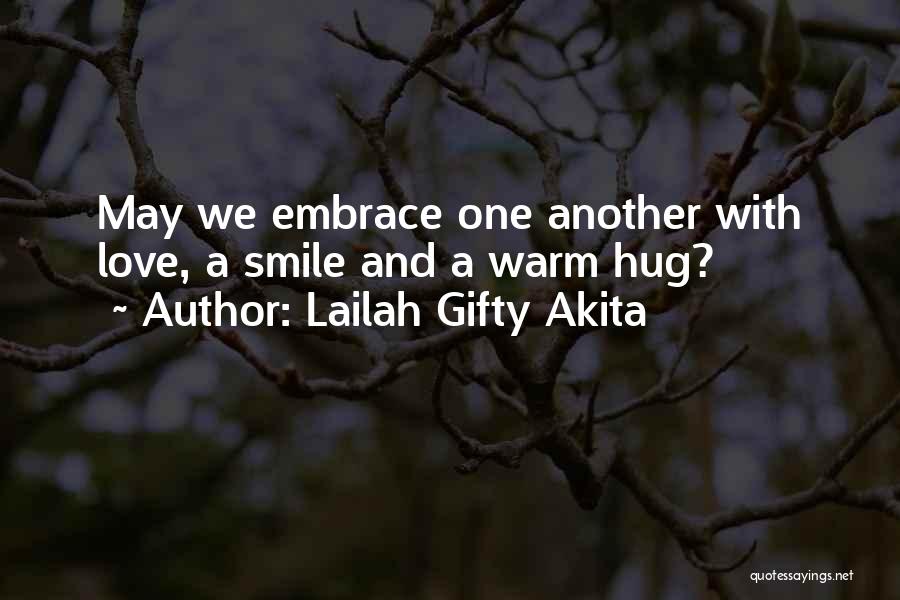 Lailah Gifty Akita Quotes: May We Embrace One Another With Love, A Smile And A Warm Hug?