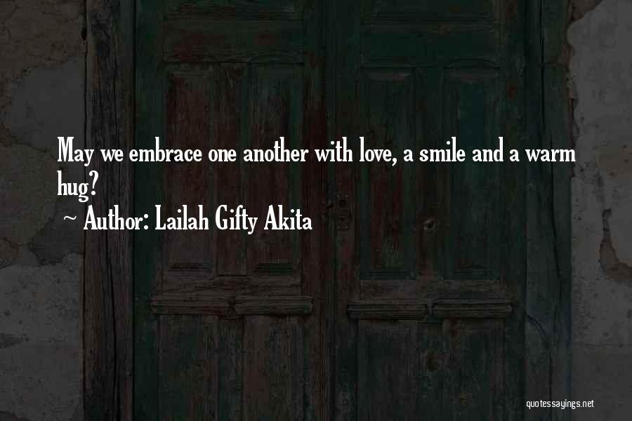 Lailah Gifty Akita Quotes: May We Embrace One Another With Love, A Smile And A Warm Hug?