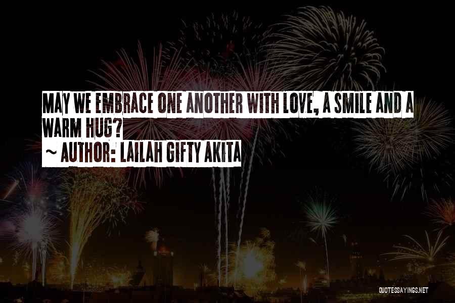 Lailah Gifty Akita Quotes: May We Embrace One Another With Love, A Smile And A Warm Hug?