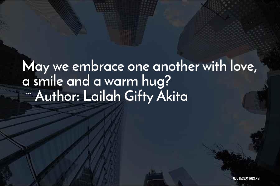 Lailah Gifty Akita Quotes: May We Embrace One Another With Love, A Smile And A Warm Hug?