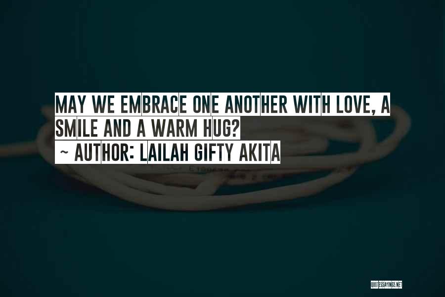 Lailah Gifty Akita Quotes: May We Embrace One Another With Love, A Smile And A Warm Hug?