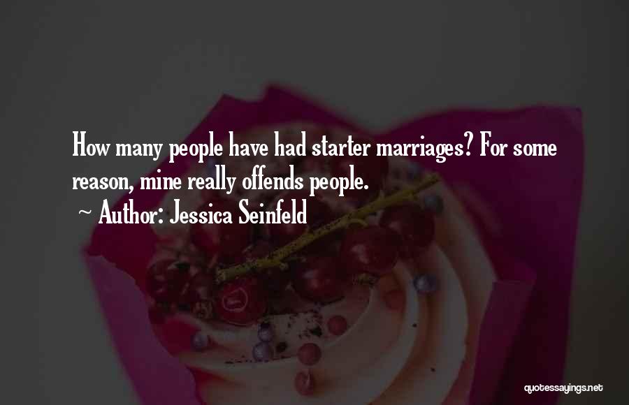 Jessica Seinfeld Quotes: How Many People Have Had Starter Marriages? For Some Reason, Mine Really Offends People.