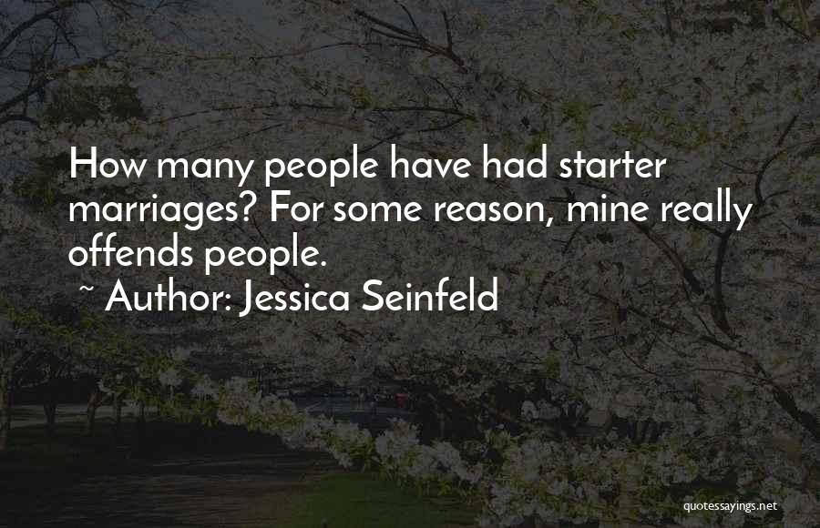 Jessica Seinfeld Quotes: How Many People Have Had Starter Marriages? For Some Reason, Mine Really Offends People.