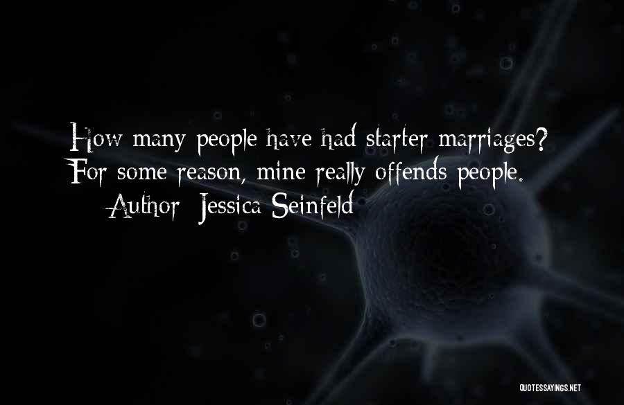 Jessica Seinfeld Quotes: How Many People Have Had Starter Marriages? For Some Reason, Mine Really Offends People.