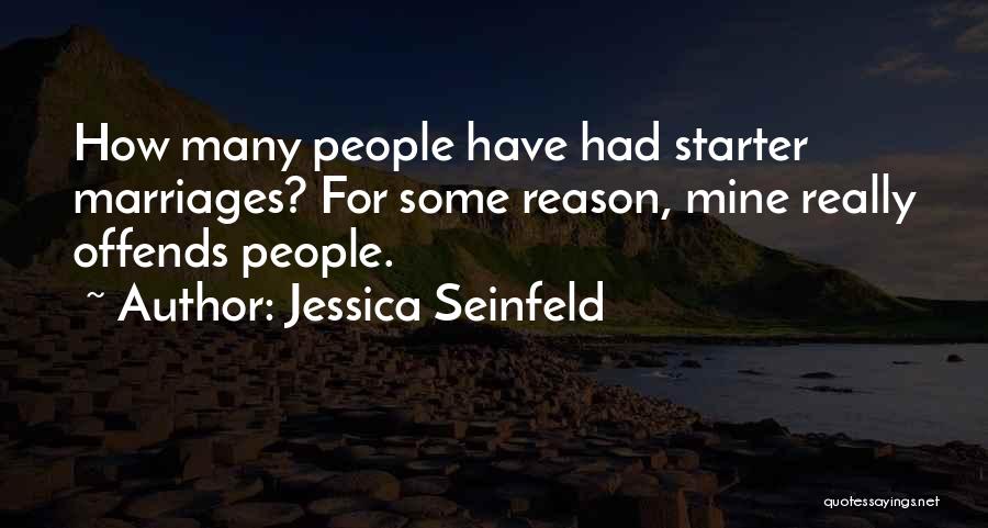 Jessica Seinfeld Quotes: How Many People Have Had Starter Marriages? For Some Reason, Mine Really Offends People.