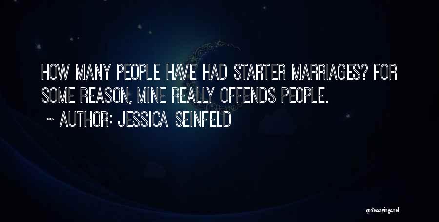 Jessica Seinfeld Quotes: How Many People Have Had Starter Marriages? For Some Reason, Mine Really Offends People.