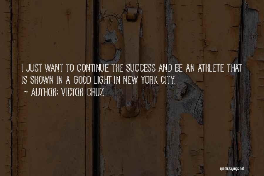 Victor Cruz Quotes: I Just Want To Continue The Success And Be An Athlete That Is Shown In A Good Light In New