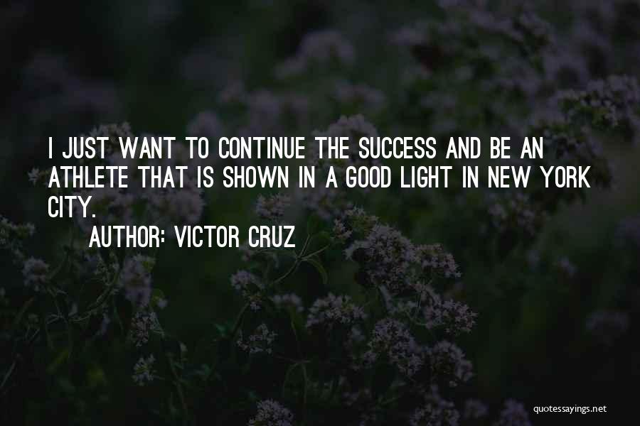 Victor Cruz Quotes: I Just Want To Continue The Success And Be An Athlete That Is Shown In A Good Light In New