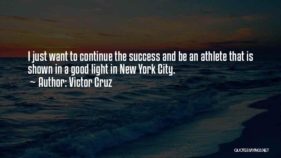 Victor Cruz Quotes: I Just Want To Continue The Success And Be An Athlete That Is Shown In A Good Light In New