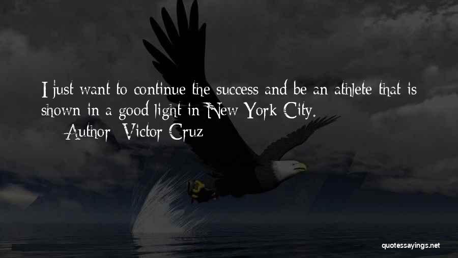 Victor Cruz Quotes: I Just Want To Continue The Success And Be An Athlete That Is Shown In A Good Light In New